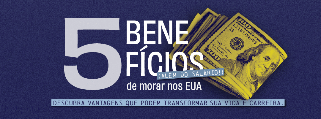  5 benefícios de morar nos EUA além do salário.